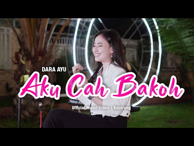 Dara Ayu - Aku Cah Bakoh (Official Music Video) | KENTRUNG class=