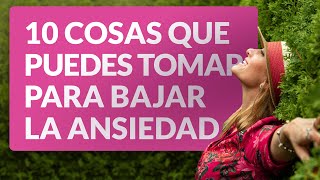 10 cosas que puedes tomar para bajar la ansiedad