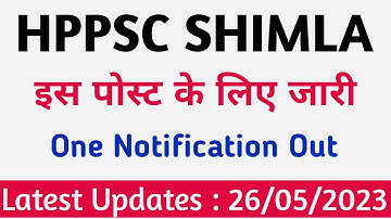 Hppsc Shimla latest Notification Out|| One Notification Out|| 26/05/2023