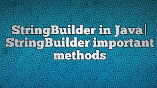 StringBuilder in Java|StringBuilder important methods