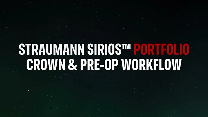Straumann SIRIOS™ Portfolio - Crown and Pre-op Workflow