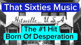 That Sixties Music - The #1 Hit Born Of Desperation