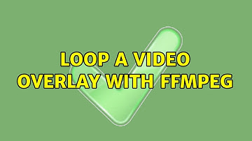 Loop a video overlay with ffmpeg (2 Solutions!!)