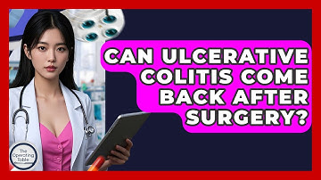 Can Ulcerative Colitis Come Back After Surgery? - The Operating Table