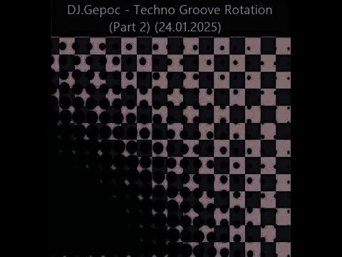 DJ Gepoc - Techno Groove Rotation (Part 2) (24.01.2025) - YouTube