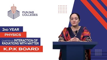 PGC Lectures-Inter Part 2-KPK Board-Physics-Chapter 20-Interaction Of Radiations With Matter