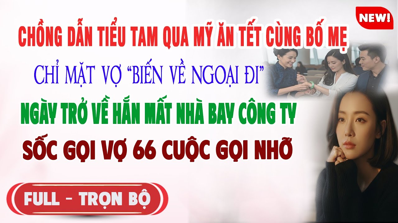 ♥️ Truyện Ngôn Tình CHỒNG DẪN TIỂU TAM QUA MỸ ĂN TẾT CHỈ VỢ