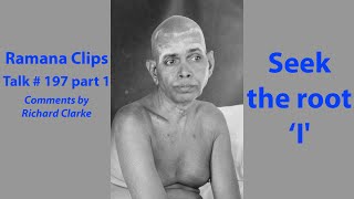 Seek the root ‘I' - Ramana Clips Talk # 197 part 1