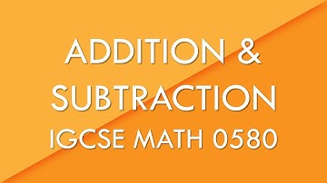 Addition & Subtraction - IGCSE Math 0580