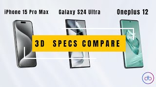 iPhone 15 Pro Max VS Galaxy S24 Ultra VS Oneplus 12 | Specs & 3D Comparison