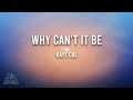 Why Can't It Be - Kaye Cal (LYRICS)