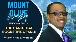 The Hand That Rocks The Cradle | Pastor Carl E. Ware Sr. #MountOliveWorship #mothersday