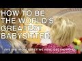 Babysitting Tips- How To Be The Worlds Greatest Babysitter- How To Make Money As A Kid