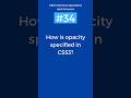 What is Opacity in CSS | CSS Interview Questions and Answers Part - 34 #shorts #css