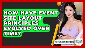 How Have Event Site Layout Principles Evolved Over Time? - Event Management Pro Tips