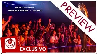 Gabriela Rocha - Preview Exclusivo do CD Até Transbordar I Ao Vivo 2016