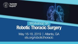 STS Workshop on Robotic Thoracic Surgery, May 16-18, 2019