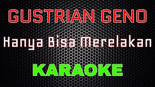 Gustrian Geno - Hanya Bisa Merelakan [Karaoke] | LMusical