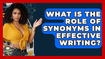 What Is The Role Of Synonyms In Effective Writing? - Lexicon Lounge