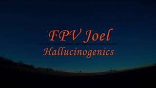 FPV Freestyle - Hallucinogenics