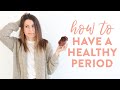 How to SURVIVE Your Period! 10 Tips to Have a Healthy Period.