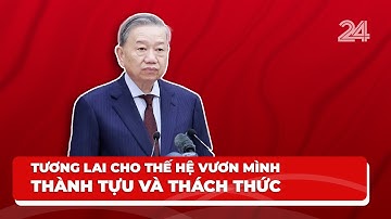 Tương lai cho thế hệ vươn mình - Thành tựu và thách thức | VTV24