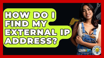 How Do I Find My External IP Address? - LearnToDIY360.com