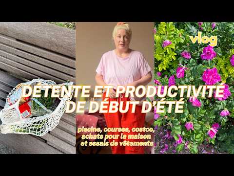 DÉTENTE ET PRODUCTIVITÉ DE DÉBUT D'ÉTÉ - piscine, haul costco, achats Homesense, essais de vêtements