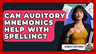 Can Auditory Mnemonics Help With Spelling? - Ultimate Study Hacks