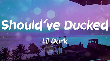 Lil Durk - Should've Ducked (Lyrics)