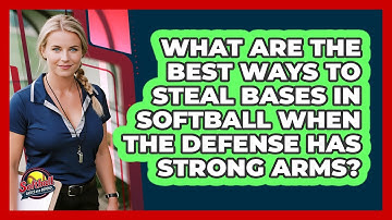 What Are The Best Ways To Steal Bases In Softball When The Defense Has Strong Arms?