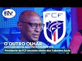 O Outro Olhar RCV - Presidente da FCF anuncia roteiro dos Tubarões Azuis
