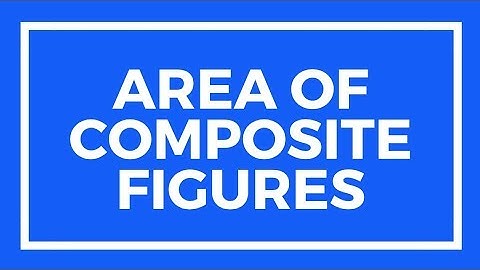 Chapter 9, Lesson 6 - Area of Composite Figures