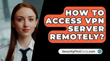 How To Access VPN Server Remotely? - SecurityFirstCorp.com