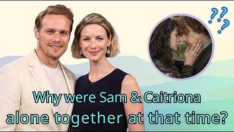 Not in the script What kept Sam Heughan and Caitriona Balfe alone on set