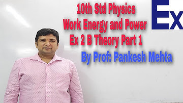 10th STD Physics Work Energy and Power Theory Part 1 Ex 2 B (ICSE) Explained by Prof : Pankesh Mehta