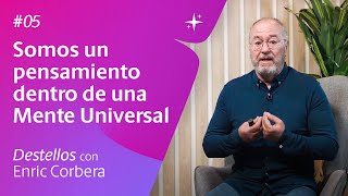 Somos un pensamiento dentro de una Mente Universal  Reflexiones con Enric 5