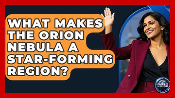 What Makes The Orion Nebula A Star-forming Region? - Profiles in Politics