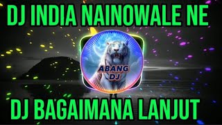 DJ INDIA NAINOWALE NE X DJ BAGAIMANA LANJUT VIRAL TERBARU TIKTOK FULL BASS