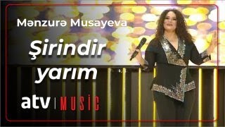 Mənzurə Musayeva - Şirindir yarım