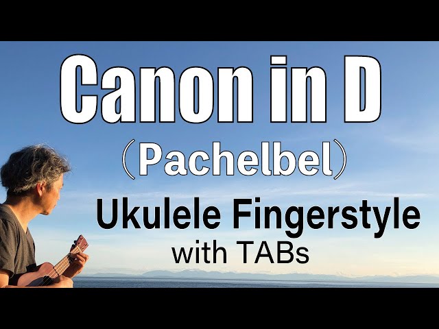 Canon in D (Pachelbel) [Ukulele Fingerstyle] Play-Along with TABs *PDF available class=