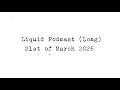 Liquid Podcast Long March 21 2026 mp3