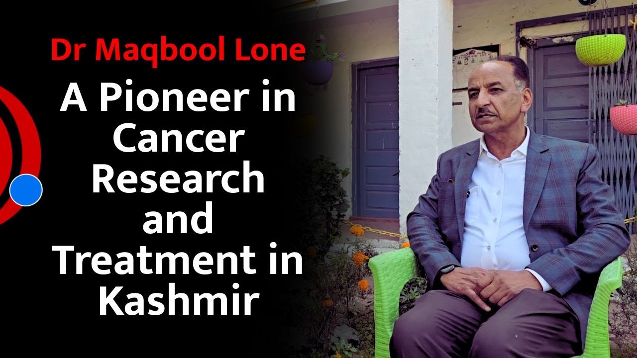 Maqbool R Dr Maqbool Lone: A Pioneer in Cancer Research and Treatment in Kashmir ...