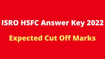 ISRO HSFC Answer Key 2022 PDF (Released) | Cut Off Marks, Exam Key And Objections