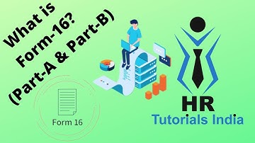 What is Form 16? || Form 16 (Part A & Part B) | HR Tutorials India | Components of Form 16 | Form 16