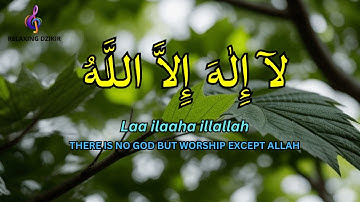 LAILAHAILLALLAH Dzikir for Relaxation and Easy Sleep #285