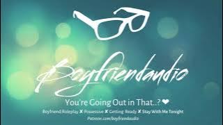 You're going out in that..? [Possessive Boyfriend Roleplay] ASMR