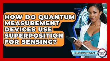 How Do Quantum Measurement Devices Use Superposition For Sensing? - Quantum Tech Explained