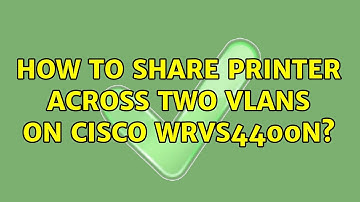 How to share printer across two VLANS on Cisco WRVS4400N?