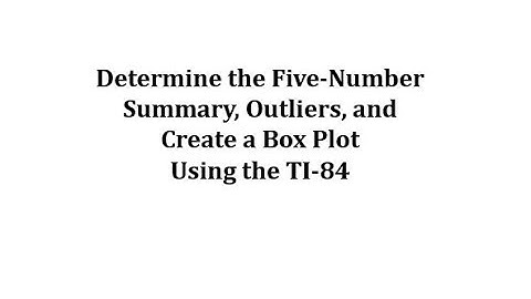 Determine Five-Number Summary, Outliers, and Create a Box Plot on TI-84
